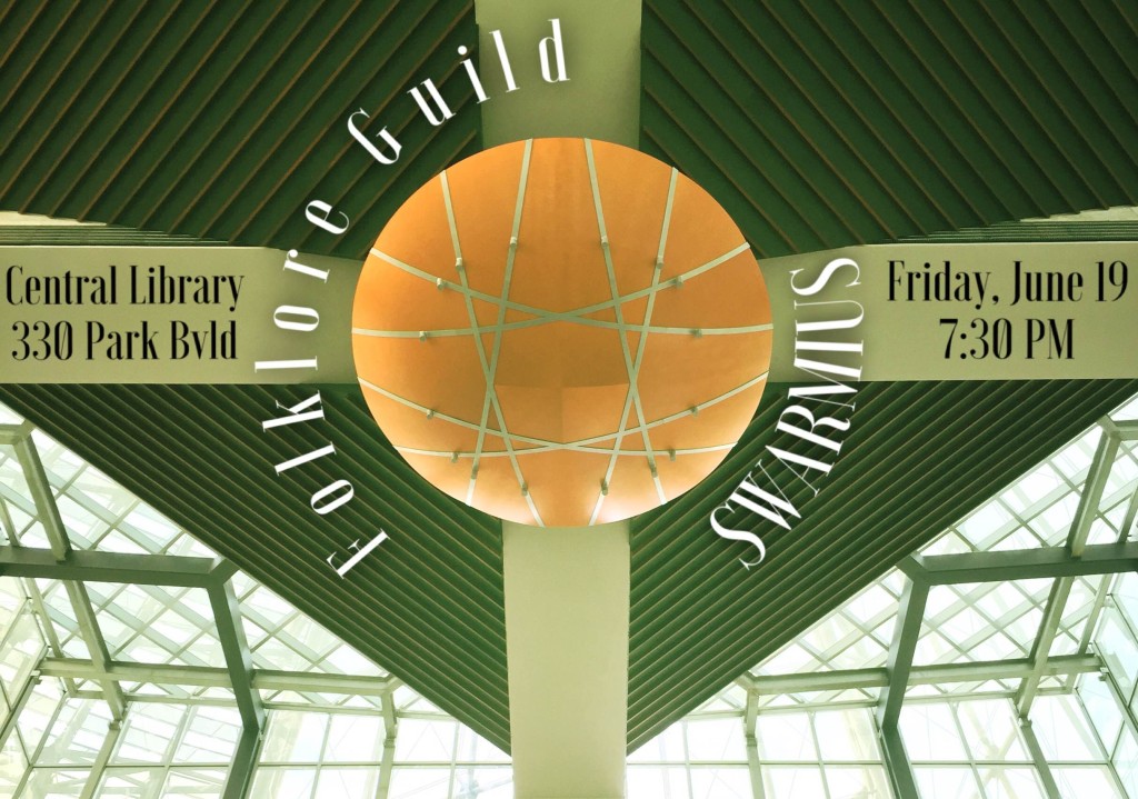 “Magic In The Skyline” Folklore Guild w SWARMIUS Friday June 19, 7 PM San Diego Central Library – eight floor atrium at 330 Park Blvd, San Diego, CA 92101 Suggested Donation: $15 General, $10 Students/Seniors